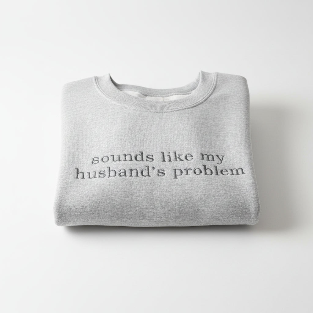 Sweatshirt- Sounds Like My Husband's Problem